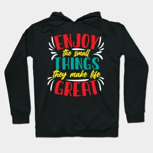 Enjoy the small things they make life great Hoodie